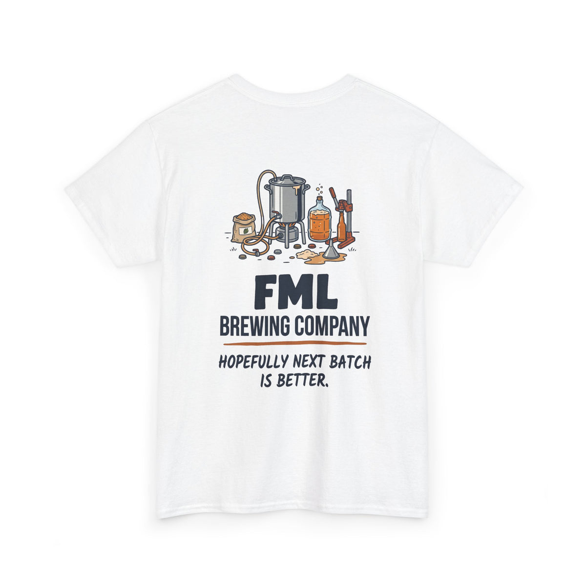FML Brewing Company “Hopefully Next Batch Is Better” Beer Brewing T-Shirt