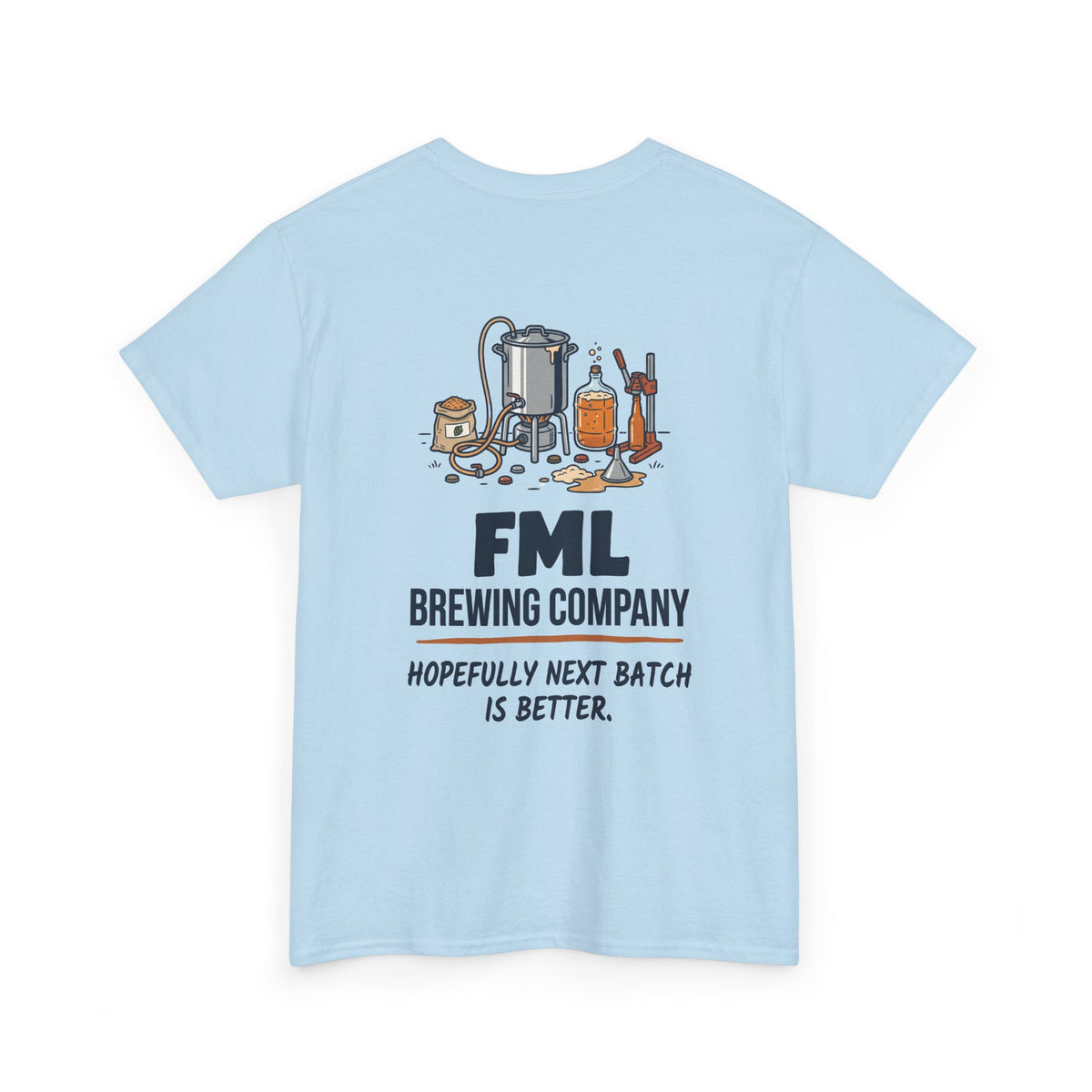 FML Brewing Company “Hopefully Next Batch Is Better” Beer Brewing T-Shirt
