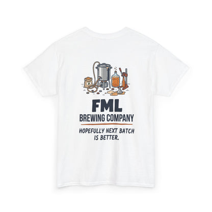 FML Brewing Company “Hopefully Next Batch Is Better” Beer Brewing T-Shirt